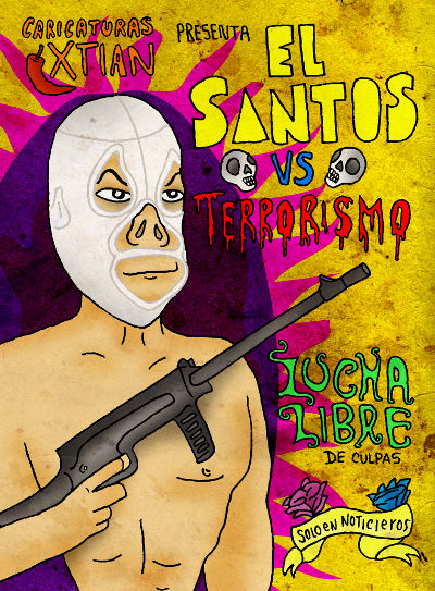 Cartel en el que aparece Juan Manuel Santos como un luchador mexicano armado con un fusil: 'Caricaturas Xtian presenta: El Santos vs Terrorismo - Lucha libre de culpas - Sólo en noticieros'