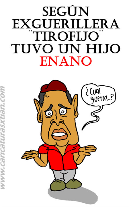 Una leyenda reza: 'Según ex guerrillera Tirofijo tuvo un hijo ENANO'; abajo aparece Hugo Chávez: —¿Cuál guerra?